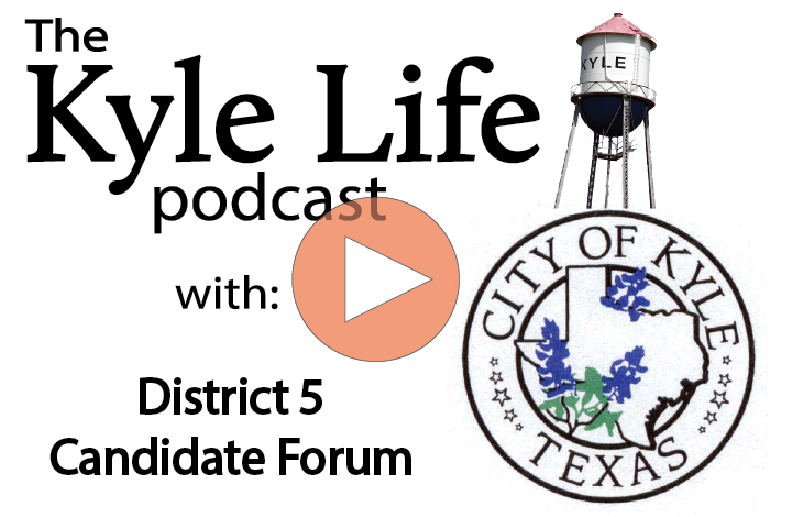 The Kyle Life Podcast – Episode 31: District 5 Candidate Forum