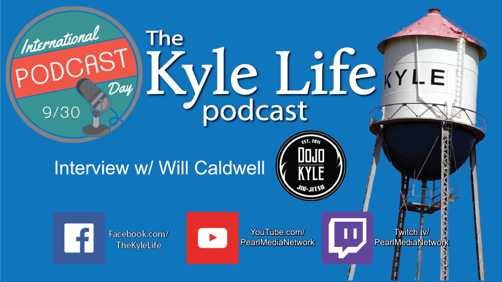 The Kyle Life Podcast – Episode 45 w/ Will Caldwell of Dojo Kyle Jiu Jitsu