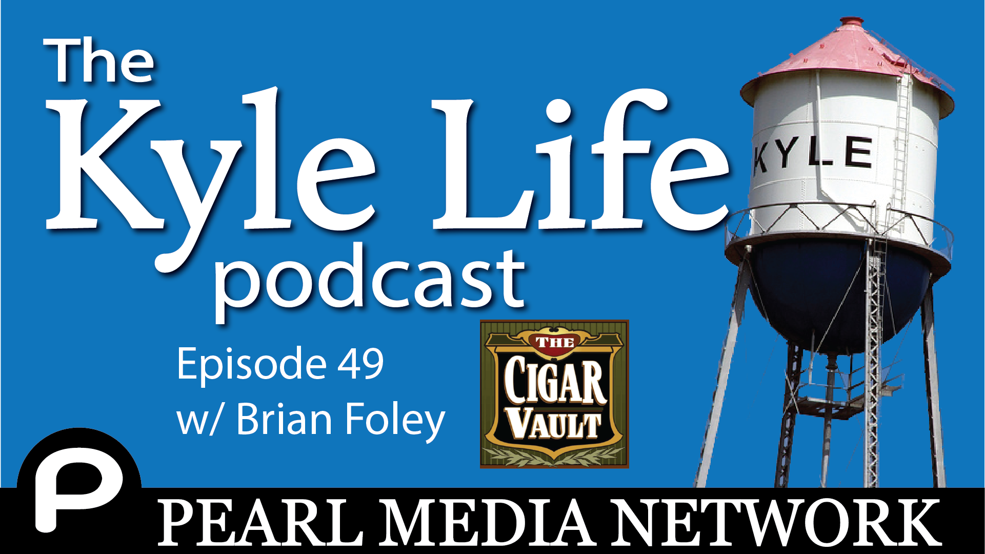 The Kyle Life Podcast – Episode 49 w/ Brian Foley of the Cigar Vault in Buda