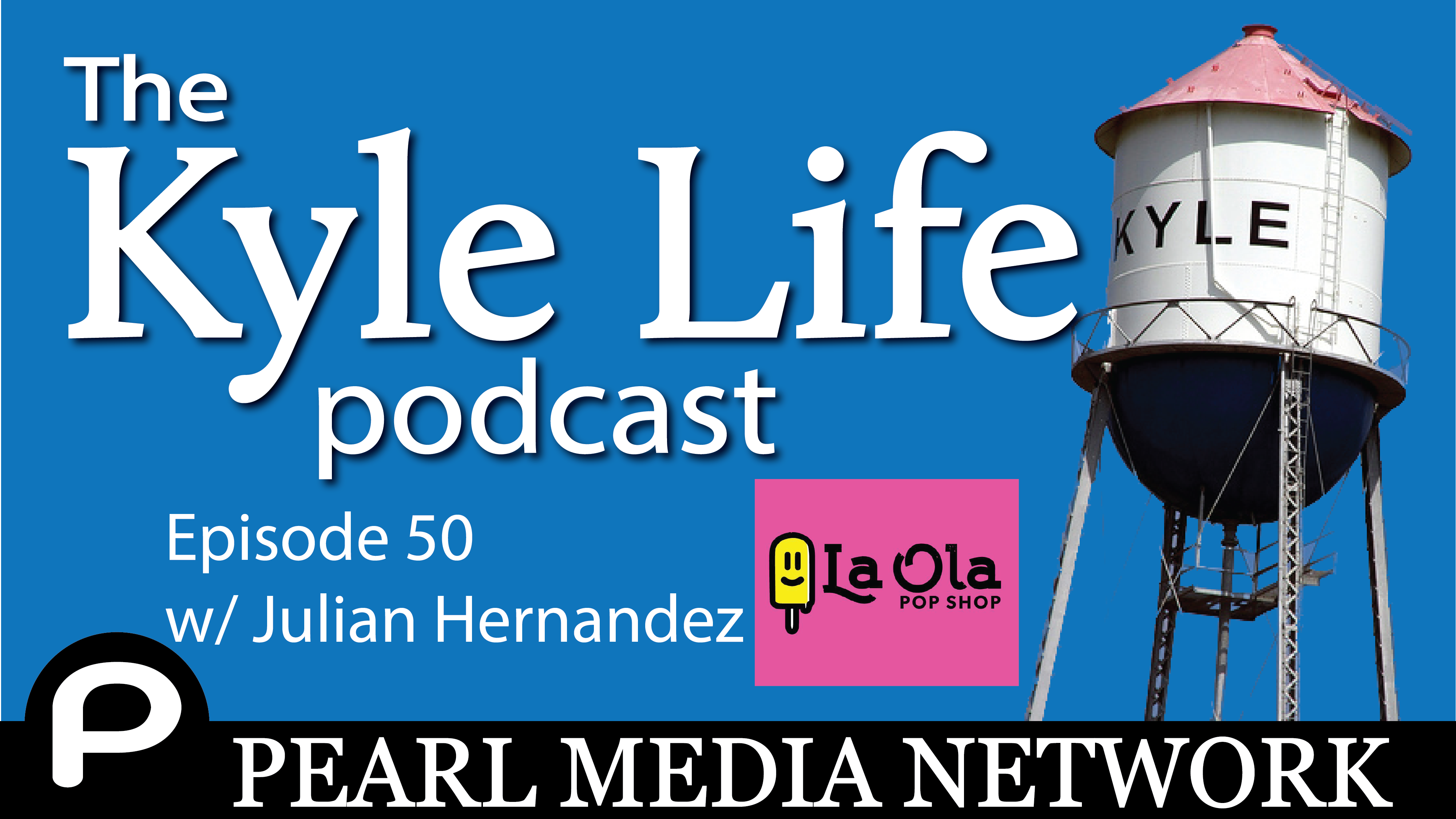The Kyle Life Podcast – Episode 50 w/ Julian Hernandez of La Ola Pop Shop